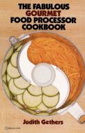 The Fabulous Gourmet Food Processor Cookbook di Judy Gethers edito da Ballantine
