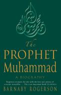 The Prophet Muhammad di Barnaby Rogerson edito da Little, Brown Book Group