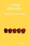 Living Biblically: Women in the Bible di Judy Barrett edito da LULU PR