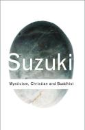 Mysticism: Christian and Buddhist di D.T. Suzuki edito da Taylor & Francis Ltd