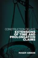 Construction Delays di Roger Gibson edito da Taylor & Francis Ltd