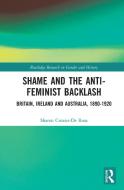 Shame and the Anti-Feminist Backlash di Sharon (University of Wollongong Crozier-de Rosa edito da Taylor & Francis Ltd