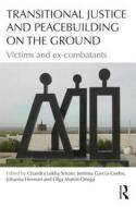 Transitional Justice and Peacebuilding on the Ground di Chandra Sriram edito da Taylor & Francis Ltd