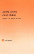 Leaving Latinos Out of History di Julio Noboa edito da Taylor & Francis Ltd