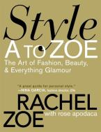 Style A To Zoe di Rachel Zoe, Rose Apodaca edito da Little, Brown & Company