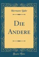 Die Andere (Classic Reprint) di Hermann Bahr edito da Forgotten Books