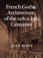 French Gothic Architecture (Paper) di Jean Bony edito da University of California Press