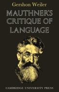 Mauthner's Critique of Language di Gershon Weiler, Weiler Gershon edito da Cambridge University Press