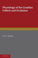 Physiology of the Graafian Follicle and Ovulation di R. H. F. Hunter edito da Cambridge University Press
