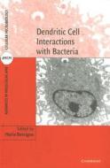Dendritic Cell Interactions with Bacteria di Maria Rescigno edito da Cambridge University Press