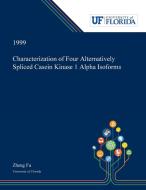 Characterization of Four Alternatively Spliced Casein Kinase 1 Alpha Isoforms di Zheng Fu edito da Dissertation Discovery Company