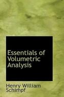 Essentials Of Volumetric Analysis di Henry William Schimpf edito da Bibliolife