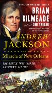 Andrew Jackson and the Miracle of New Orleans: The Battle That Shaped America's Destiny di Brian Kilmeade, Don Yaeger edito da SENTINEL