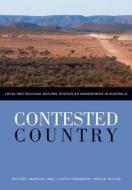 Contested Country: Local and Regional Natural Resources Management in Australia di Marcus Lane, Cathy Robinson, Bruce Taylor edito da CSIRO PUB