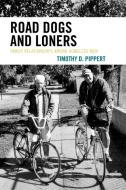 Road Dogs and Loners di Timothy D. Pippert edito da Lexington Books