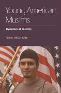 Young American Muslims: Dynamics of Identity di Nahid Afrose Kabir edito da PAPERBACKSHOP UK IMPORT