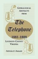 Genealogical Abstracts from the Telephone, 1881-1888, Loudoun County, Virginia di Patricia B. Duncan edito da HERITAGE BOOKS INC