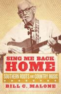 Sing Me Back Home: Southern Roots and Country Music di Bill C. Malone edito da ARTHUR H CLARK CO