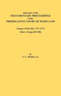 Abstracts of the Testamentary Proceedings of the Prerogative Court of Maryland. Volume XXXVIII, 1771-1772. Liber di Jr. Vernon L. Skinner edito da Clearfield