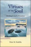 Virtues of the Soul: Abiding in God's Presence di Peter M. Kalellis edito da PAULIST PR