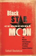 Black Star, Crescent Moon di Sohail Daulatzai edito da University of Minnesota Press