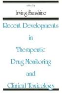 Recent Developments In Therapeutic Drug Monitoring And Clinical Toxicology di Irving Sunshine edito da Taylor & Francis Inc