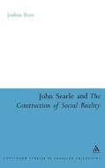 John Searle and the Construction of Social Reality di Joshua Rust edito da BLOOMSBURY 3PL