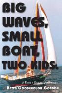 Big Waves, Small Boat, Two Kids di Katya Goodenough Gordon edito da North Star Press of St. Cloud