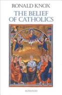 The Belief of Catholics di Ronald Knox edito da Ignatius Press