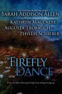 The Firefly Dance di Sarah Addison Allen, Kathryn Magendie, Phyllis Schieber edito da Bell Bridge Books