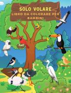 Solo Volare Libro da Colorare per Bambini di Kim Wood edito da KIM WOOD