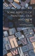 Some Aspects of Printing, Old and New di Daniel Berkeley Updike edito da LIGHTNING SOURCE INC