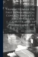 TRANSACTIONS OF THE FIRST INDIAN MEDICAL di INDIAN MEDICAL CONGR edito da LIGHTNING SOURCE UK LTD