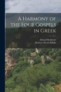 A Harmony of the Four Gospels in Greek di Matthew Brown Riddle, Edward Robinson edito da LEGARE STREET PR