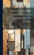 Notes On The Sampling And Analysis Of Coal di Arno Carl Fieldner edito da LEGARE STREET PR