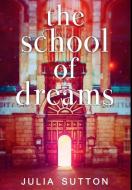 The School Of Dreams di Sutton Julia Sutton edito da Blurb
