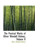The Poetical Works Of Oliver Wendell Holmes, Volume Ii di Oliver Wendell Holmes edito da Bibliolife