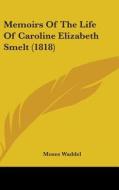 Memoirs Of The Life Of Caroline Elizabeth Smelt (1818) di Moses Waddel edito da Kessinger Publishing Co