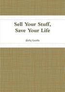 Sell Your Stuff, Save Your Life di Holly South edito da Lulu.com