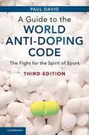 A Guide to the World Anti-Doping Code di Paul David edito da Cambridge University Press