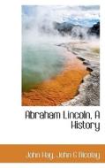 Abraham Lincoln A History di John Hay, John George Nicolay edito da Bibliolife