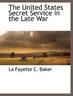 The United States Secret Service in the Late War di La Fayette C. Baker edito da BCR (BIBLIOGRAPHICAL CTR FOR R