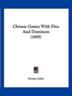 Chinese Games with Dice and Dominoes (1895) di Stewart Culin edito da Kessinger Publishing