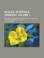 Scales, Intervals, Harmony Volume 1; (Revised Method Harmony Instruction) Eliminating the Old Figured Bass System di Dirk Haagmans edito da Rarebooksclub.com
