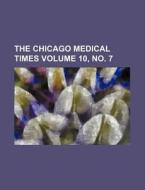 The Chicago Medical Times Volume 10, No. 7 di Books Group edito da Rarebooksclub.com