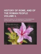 History of Rome, and of the Roman People Volume 3, ; From Its Origin to the Invasion of the Barbarians di Victor Duruy edito da Rarebooksclub.com