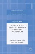 Tunisia as a Revolutionized Space of Migration di Glenda Garelli edito da Palgrave Pivot