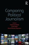 Comparing Political Journalism di Claes de Vreese edito da Taylor & Francis Ltd