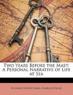 Two Years Before The Mast: A Personal Na di Richard Henry Dana, Charles Welsh edito da Lightning Source Uk Ltd