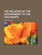 The Relation Of The Government To The Te di David Ames Wells edito da Rarebooksclub.com
